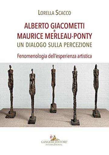 Alberto Giacometti e Maurice Merleau-Ponty: Un dialogo sulla percezione. Fenomenologia dell'esperienza artistica